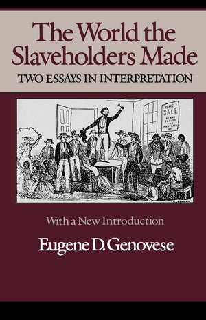 The World The Slaveholders Made: Two Essays In Interpretation