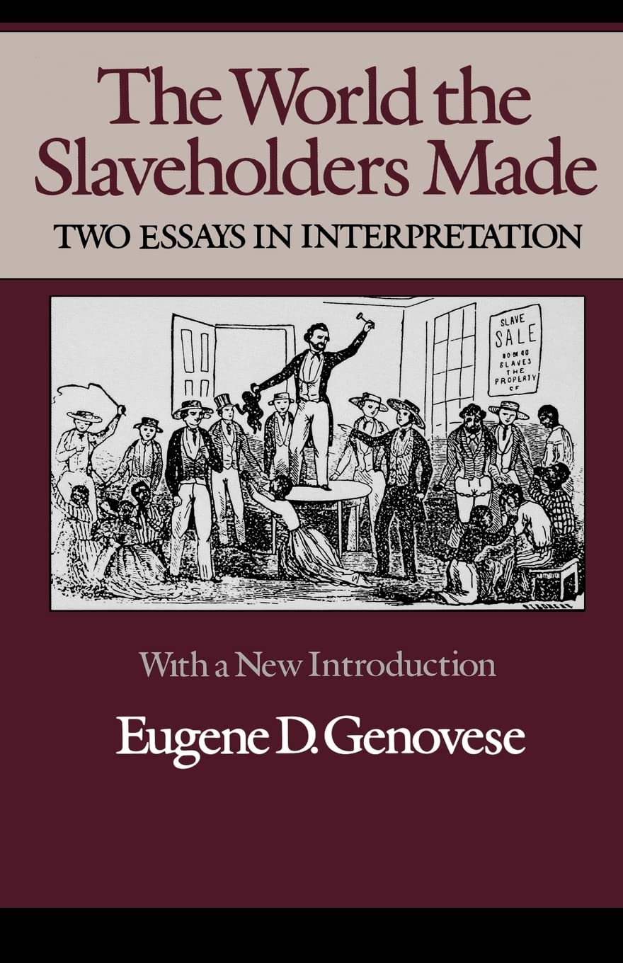 The World The Slaveholders Made: Two Essays In Interpretation