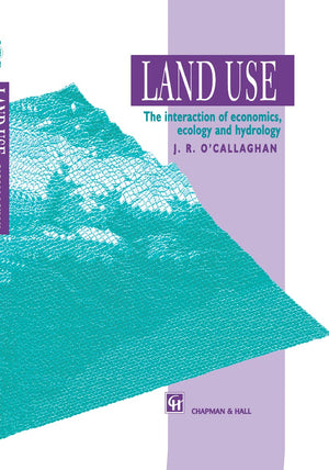Land Use: The Interaction Of Economics, Ecology And Hydrology,New