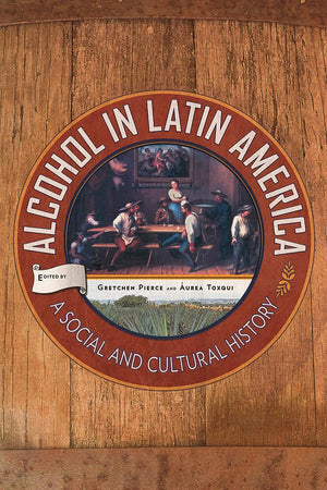 Alcohol In Latin America: A Social And Cultural History,Used