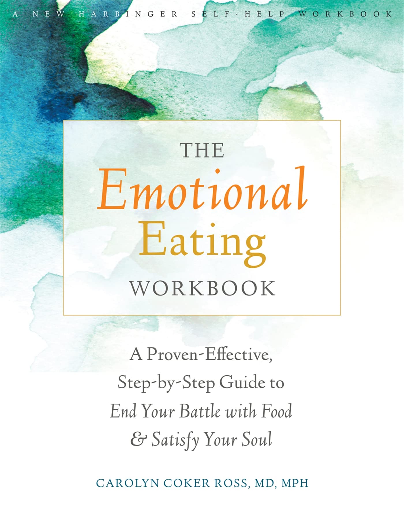 The Emotional Eating Workbook: A Proveneffective, Stepbystep Guide To End Your Battle With Food And Satisfy Your Soul