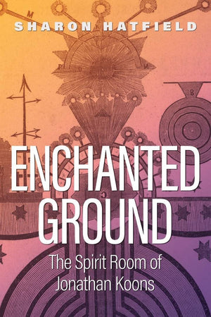 Enchanted Ground: The Spirit Room Of Jonathan Koons,Used