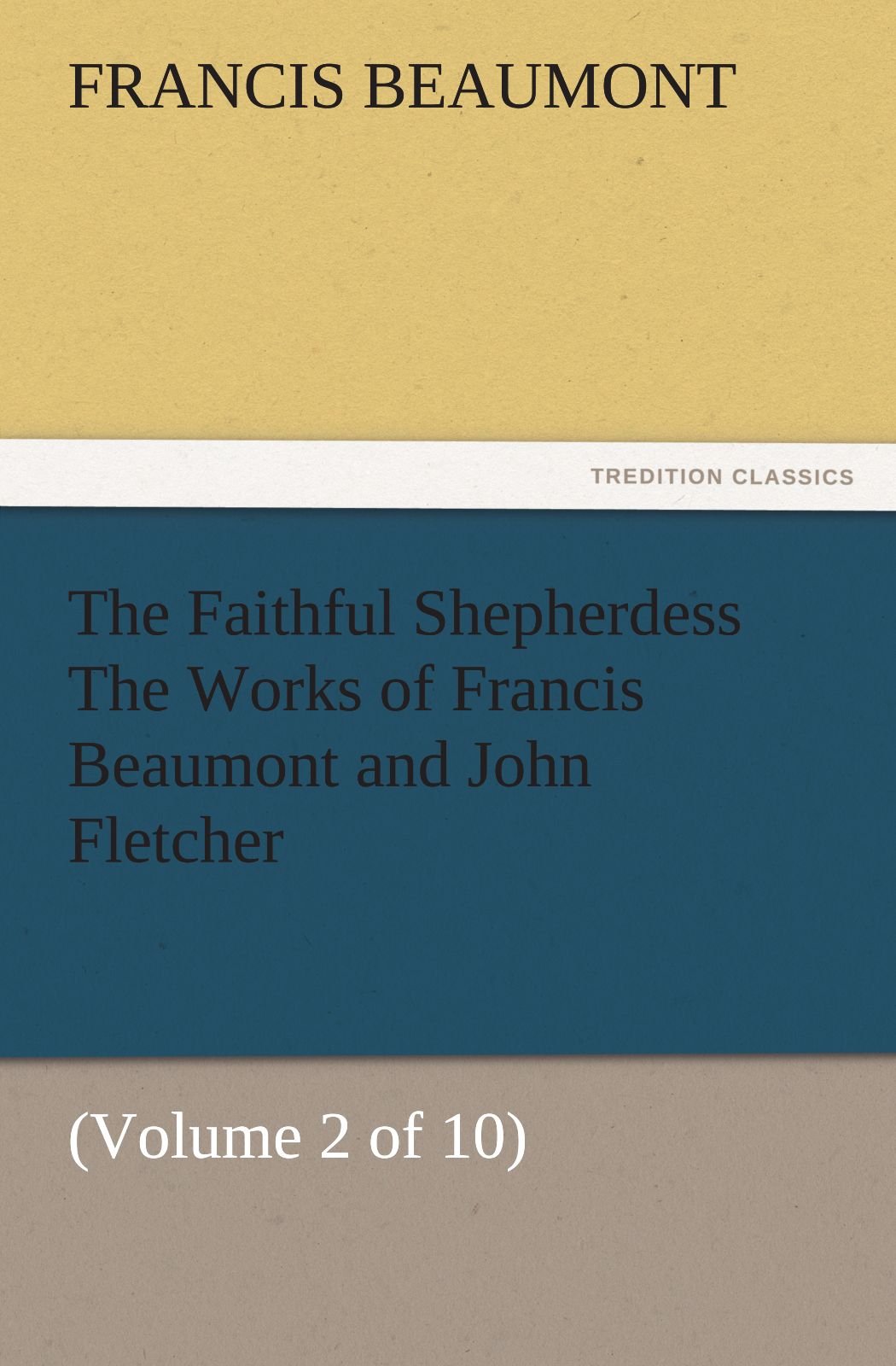 The Faithful Shepherdess the Works of Francis Beaumont and John Fletcher,Used