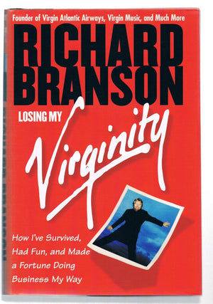 Losing My Virginity: How I'Ve Survived, Had Fun, And Made A Fortune Doing Business My Way,New