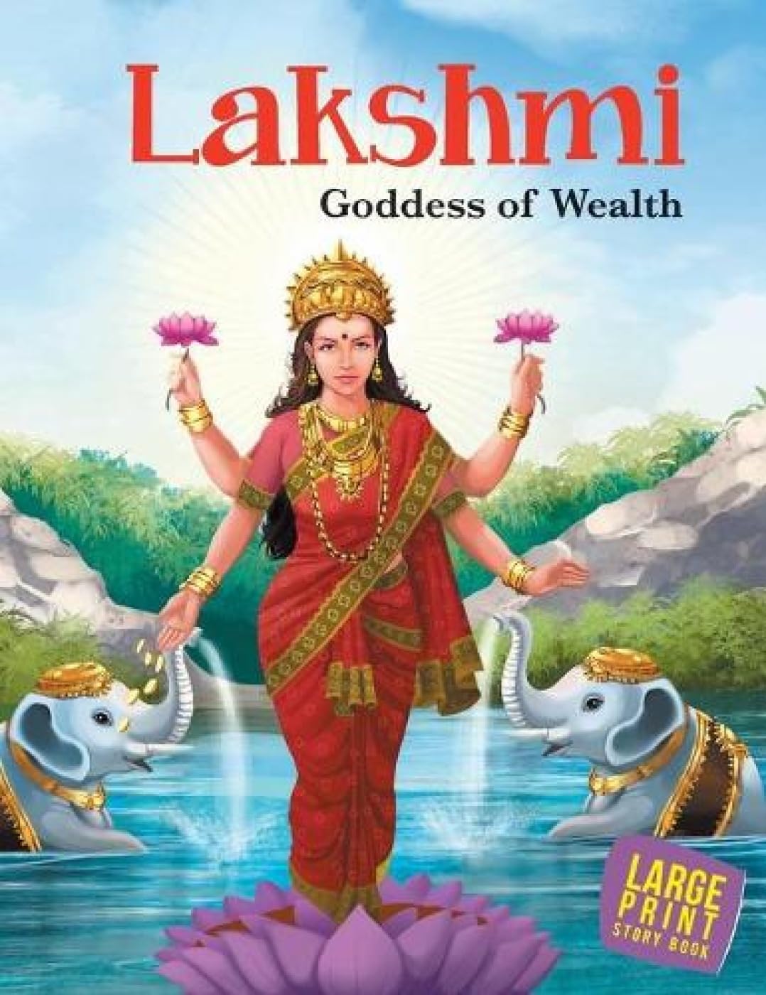 Lakshmi: Goddess Of Wealth - Indian Mythology Illustrated Storybook For Children | Stories Of Lord Lakshmi | Tales Of Prosperity, Purity, And Kindness | Best Hindu Mythological Tales & Folkore | Colorful Picture Stories For Kids