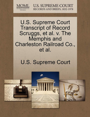 U.S. Supreme Court Transcript of Record Scruggs, et al. V. the Memphis and Charleston Railroad Co., et al.,Used