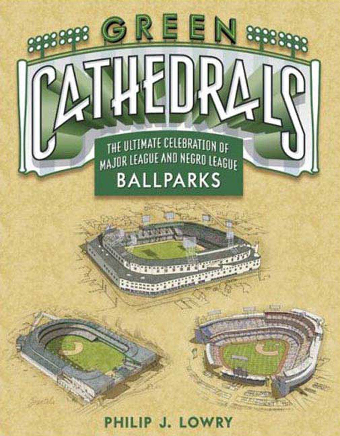 Green Cathedrals: The Ultimate Celebration Of All Major League Ballparks,New