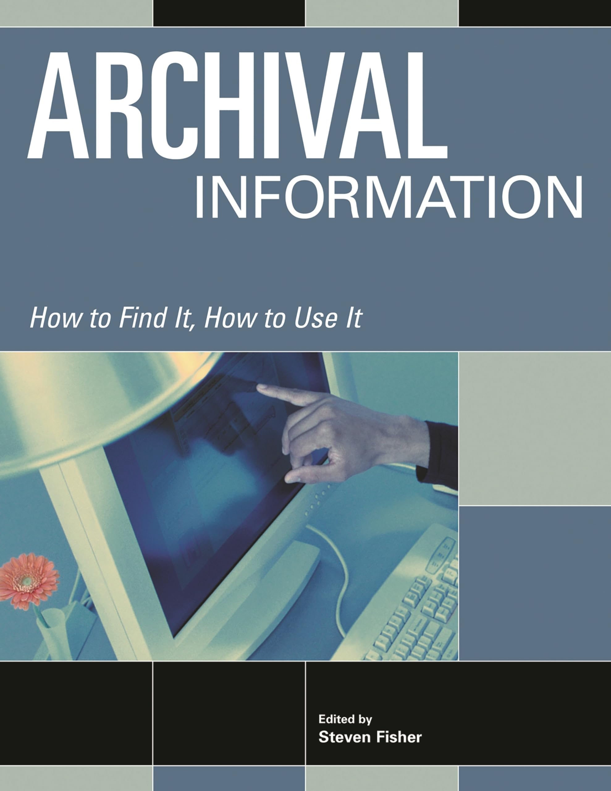 Archival Information (How To Find It, How To Use It)