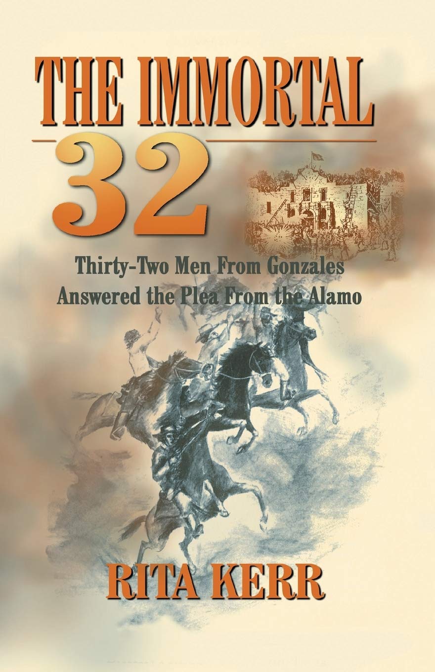 The Immortal 32: ThirtyTwo Men From Gonzales Answered the Plea From the Alamo,Used