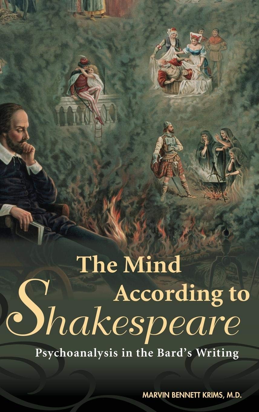 The Mind According To Shakespeare: Psychoanalysis In The Bard'S Writing