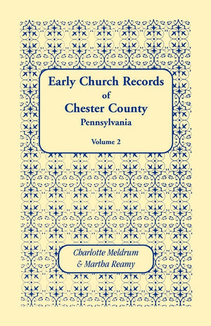 Early Church Records of Chester County, Pennsylvania. Volume 2,Used