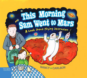 This Morning Sam Went To Mars: A Book About Paying Attention