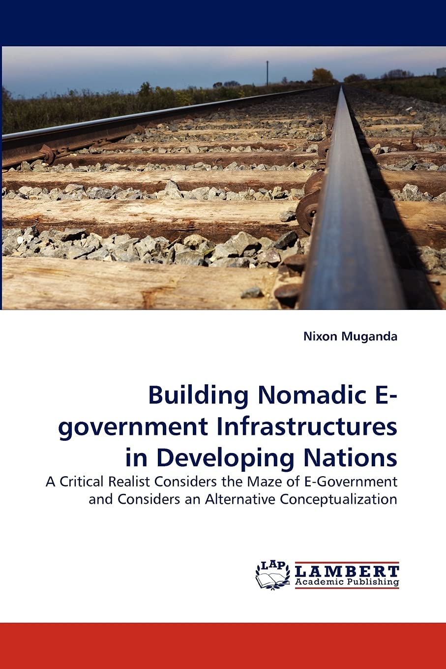 Building Nomadic Egovernment Infrastructures in Developing Nations: A Critical Realist Considers the Maze of EGovernment and C,Used