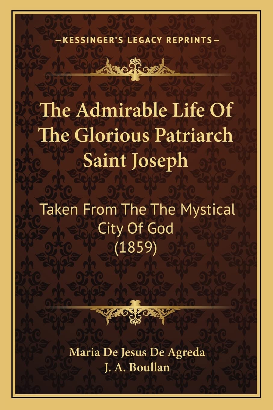 The Admirable Life Of The Glorious Patriarch Saint Joseph: Taken From The The Mystical City Of God (1859),New