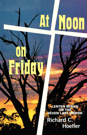 At Noon On Friday: Lenten Series On The Seven Last Words,Used