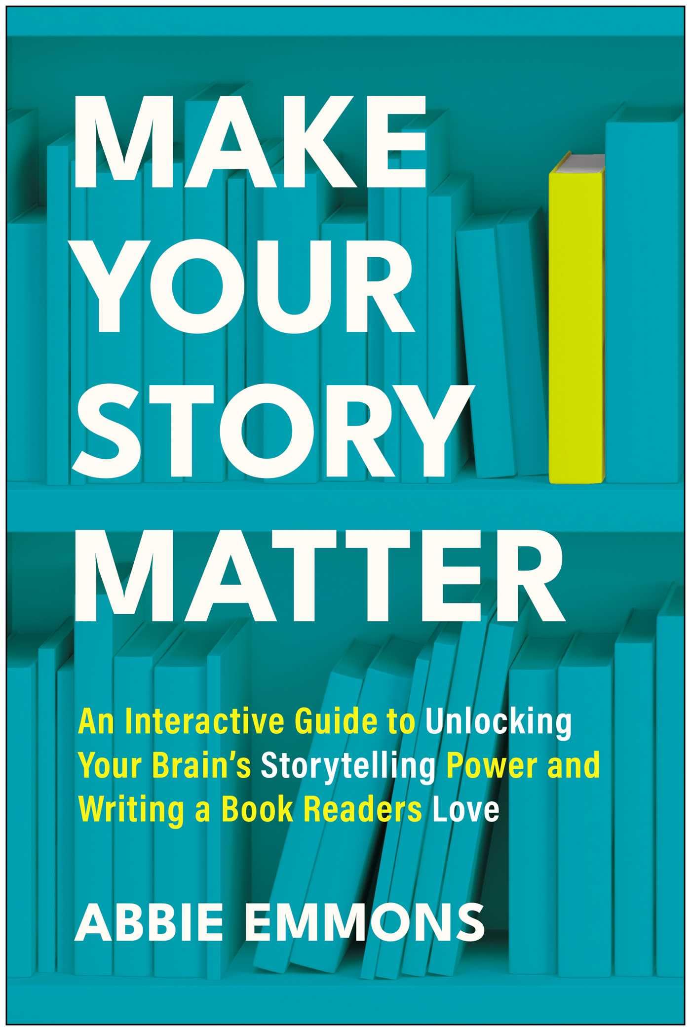 Make Your Story Matter: An Interactive Guide To Unlocking Your BrainS Storytelling Power And Writing A Book Readers Love