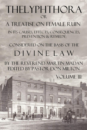 Thelyphthora Or A Treatise On Female Ruin Volume 3, In Its Causes, Effects, Consequences, Prevention, & Remedy; Considered On Th,New