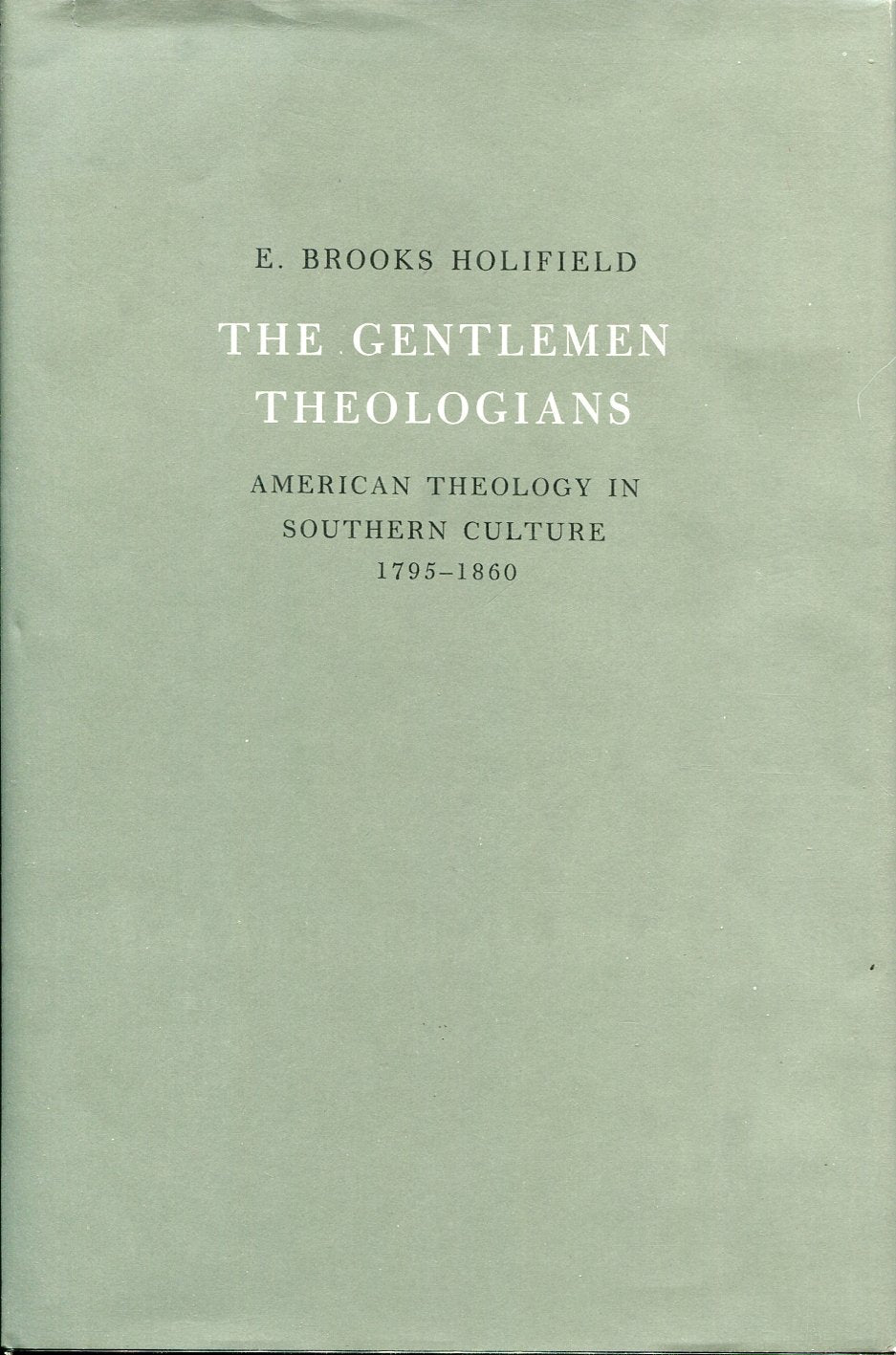 The Gentlemen Theologians: American Theology in Southern Culture, 17951860,Used