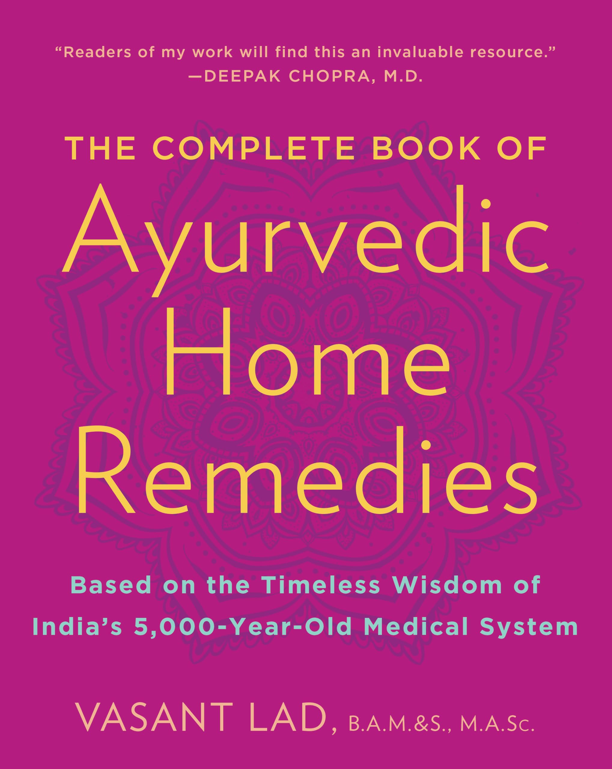 The Complete Book Of Ayurvedic Home Remedies: Based On The Timeless Wisdom Of India'S 5,000Yearold Medical System,Used