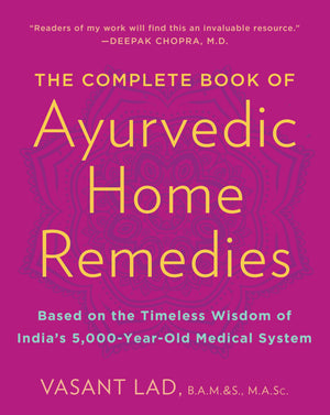 The Complete Book Of Ayurvedic Home Remedies: Based On The Timeless Wisdom Of India'S 5,000Yearold Medical System,Used