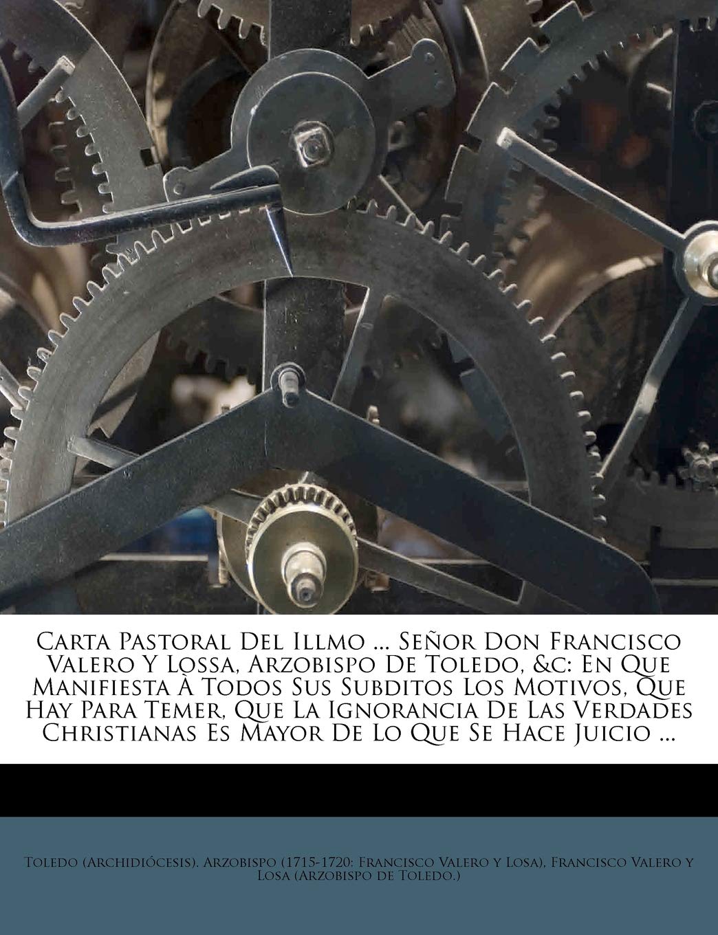 Carta Pastoral Del Illmo ... Seor Don Francisco Valero Y Lossa, Arzobispo De Toledo, &c: En Que Manifiesta  Todos Sus Subditos L,Used