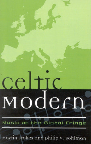 Celtic Modern: Music At The Global Fringe (Volume 1) (Europea: Ethnomusicologies And Modernities, 1),Used