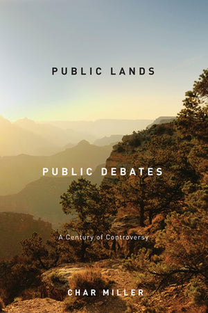 Public Lands, Public Debates: A Century Of Controversy,New