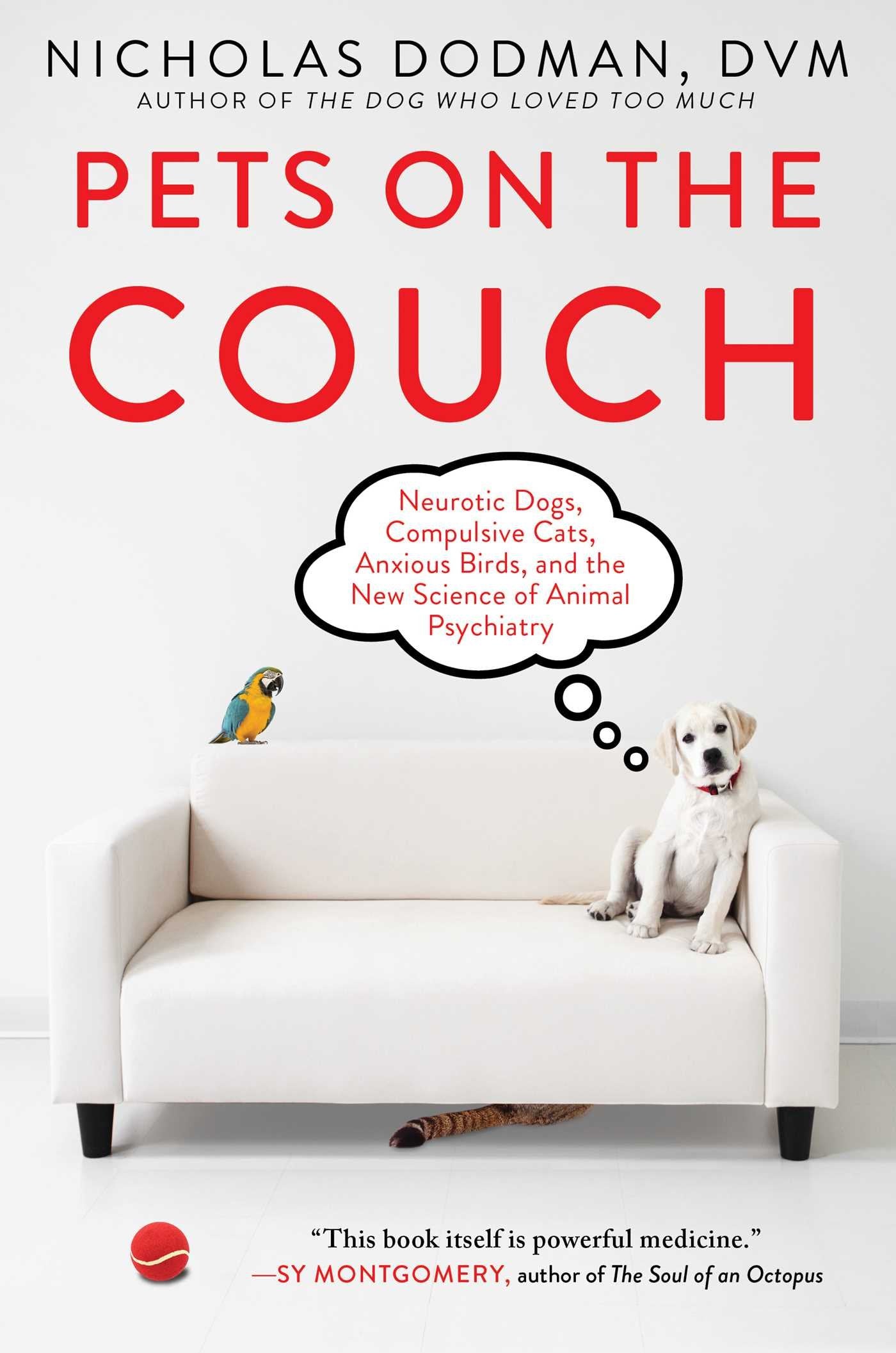 Pets On The Couch: Neurotic Dogs, Compulsive Cats, Anxious Birds, And The New Science Of Animal Psychiatry