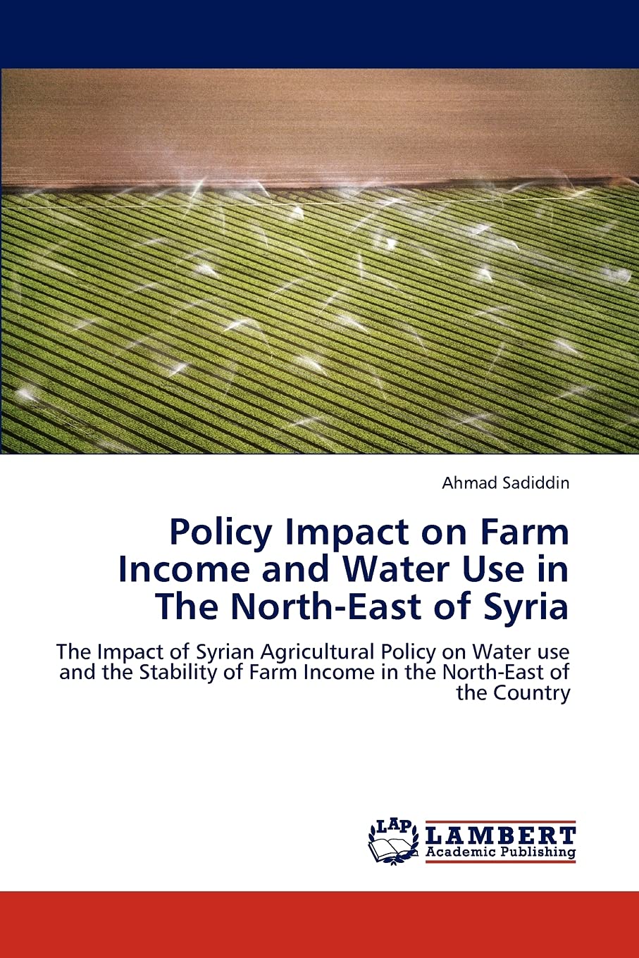 Policy Impact on Farm Income and Water Use in The NorthEast of Syria: The Impact of Syrian Agricultural Policy on Water use and,Used