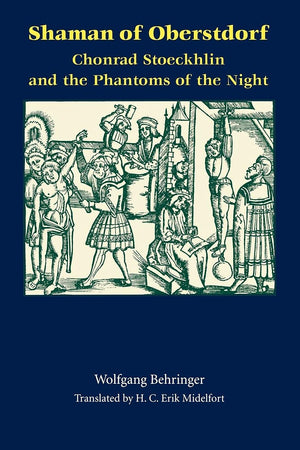 Shaman Of Oberstdorf: Chonrad Stoeckhlin And The Phantoms Of The Night (Studies In Early Modern German History)