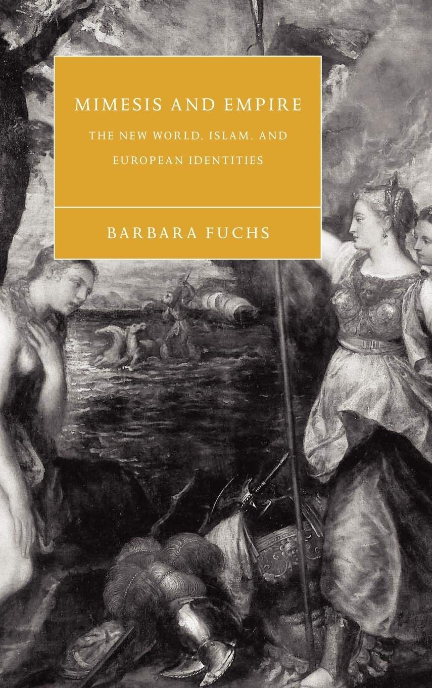 Mimesis and Empire: The New World, Islam, and European Identities (Cambridge Studies in Renaissance Literature and Culture, Seri,Used