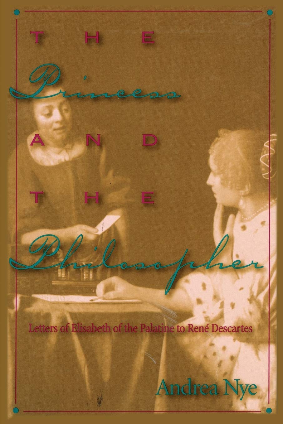 The Princess And The Philosopher: Letters Of Elisabeth Of The Palatine To Rene Descartes,New