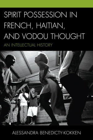 Spirit Possession in French, Haitian, and Vodou Thought: An Intellectual History,Used