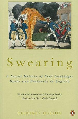 Swearing: A Social History Of Foul Language, Oaths, And Profanity In English,Used
