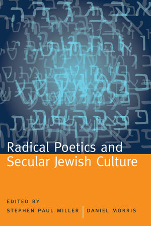 Radical Poetics And Secular Jewish Culture (Modern And Contemporary Poetics)
