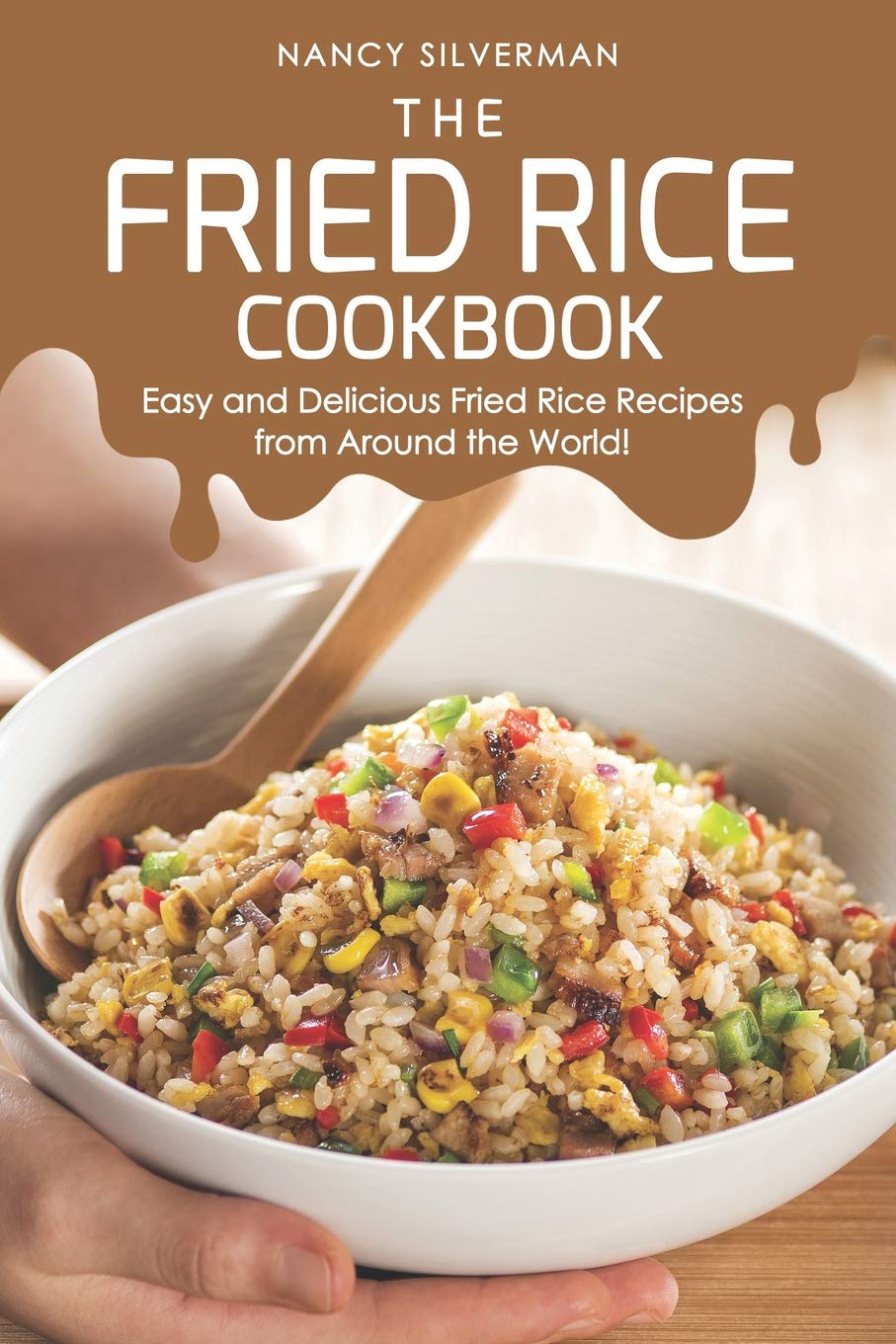 The Fried Rice Cookbook: Easy and Delicious Fried Rice Recipes from Around the World!,New