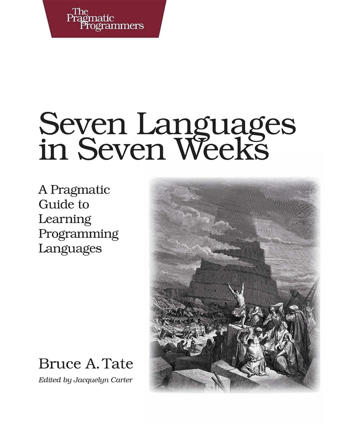 Seven Languages In Seven Weeks: A Pragmatic Guide To Learning Programming Languages (Pragmatic Programmers),New