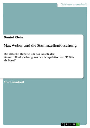 Max Weber Und Die Stammzellenforschung: Die Aktuelle Debatte Um Das Gesetz Der Stammzellenforschung Aus Der Perspektive Von 'Pol,Used