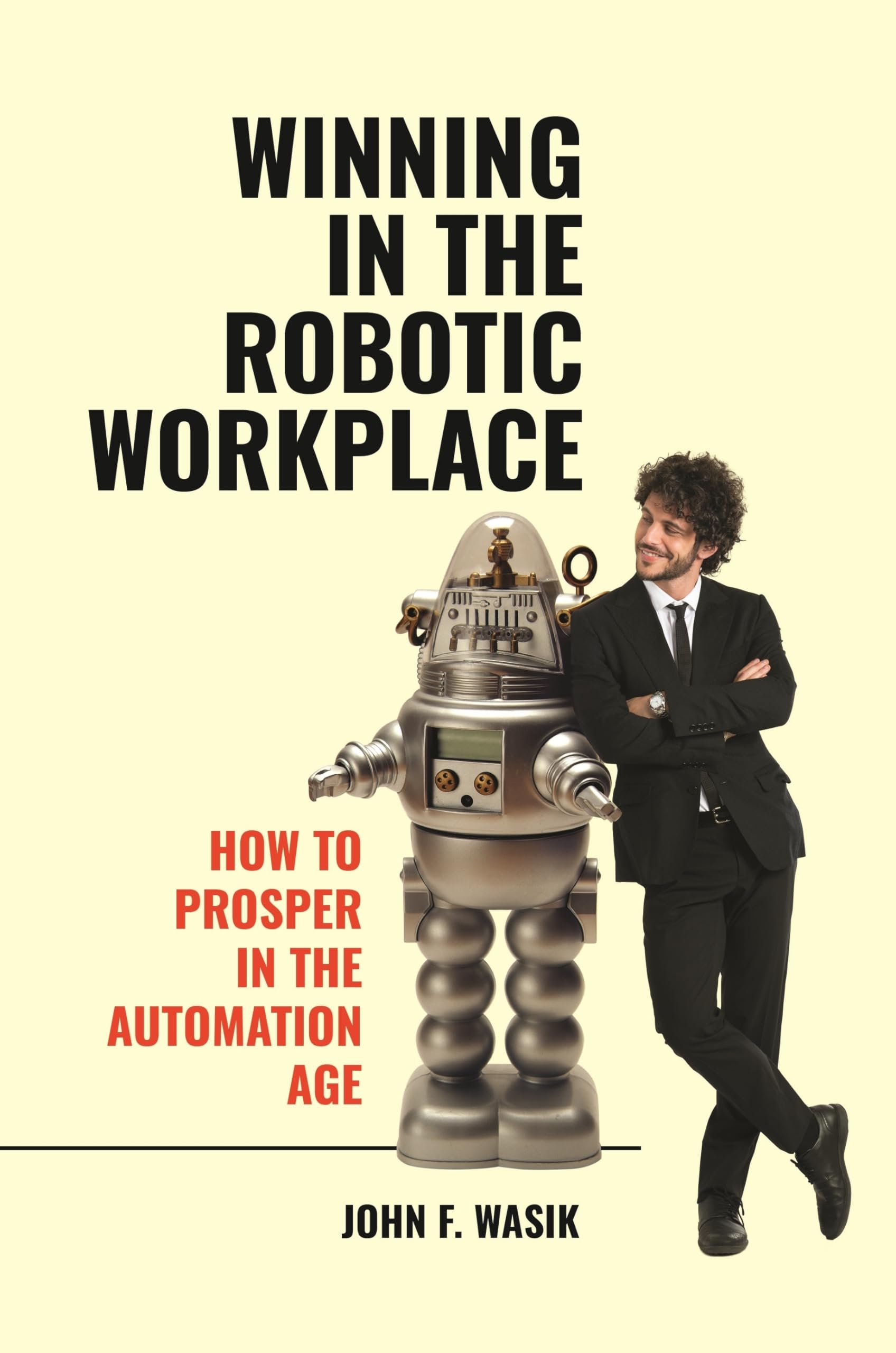 Winning in the Robotic Workplace: How to Prosper in the Automation Age,Used