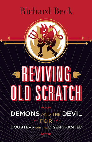 Reviving Old Scratch: Demons And The Devil For Doubters And The Disenchanted