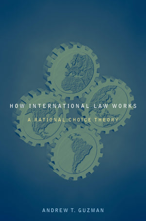 How International Law Works: A Rational Choice Theory,New