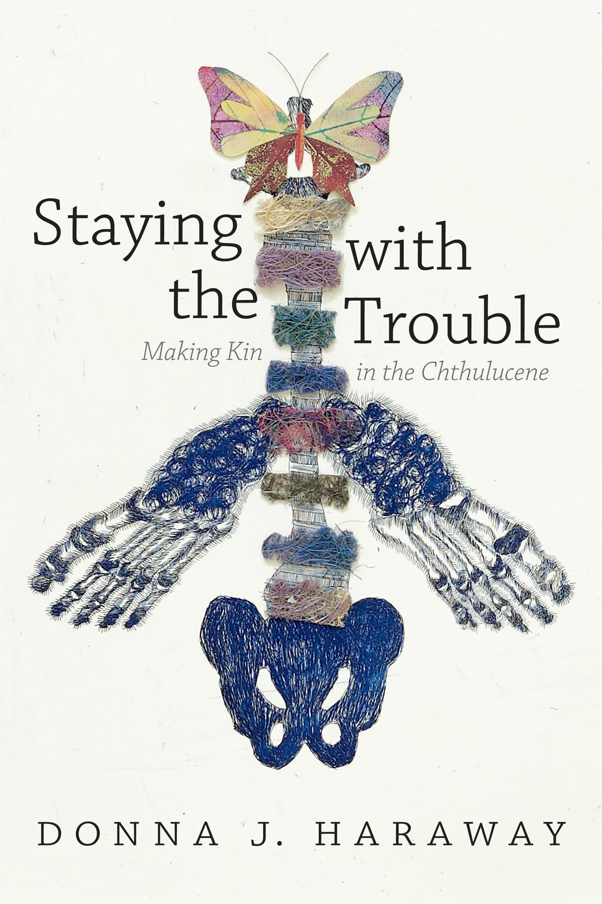 Staying with the Trouble: Making Kin in the Chthulucene (Experimental Futures),New