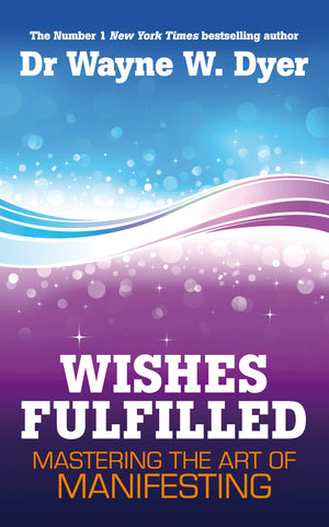 Wishes Fulfilled: Mastering the Art of Manifesting,Used