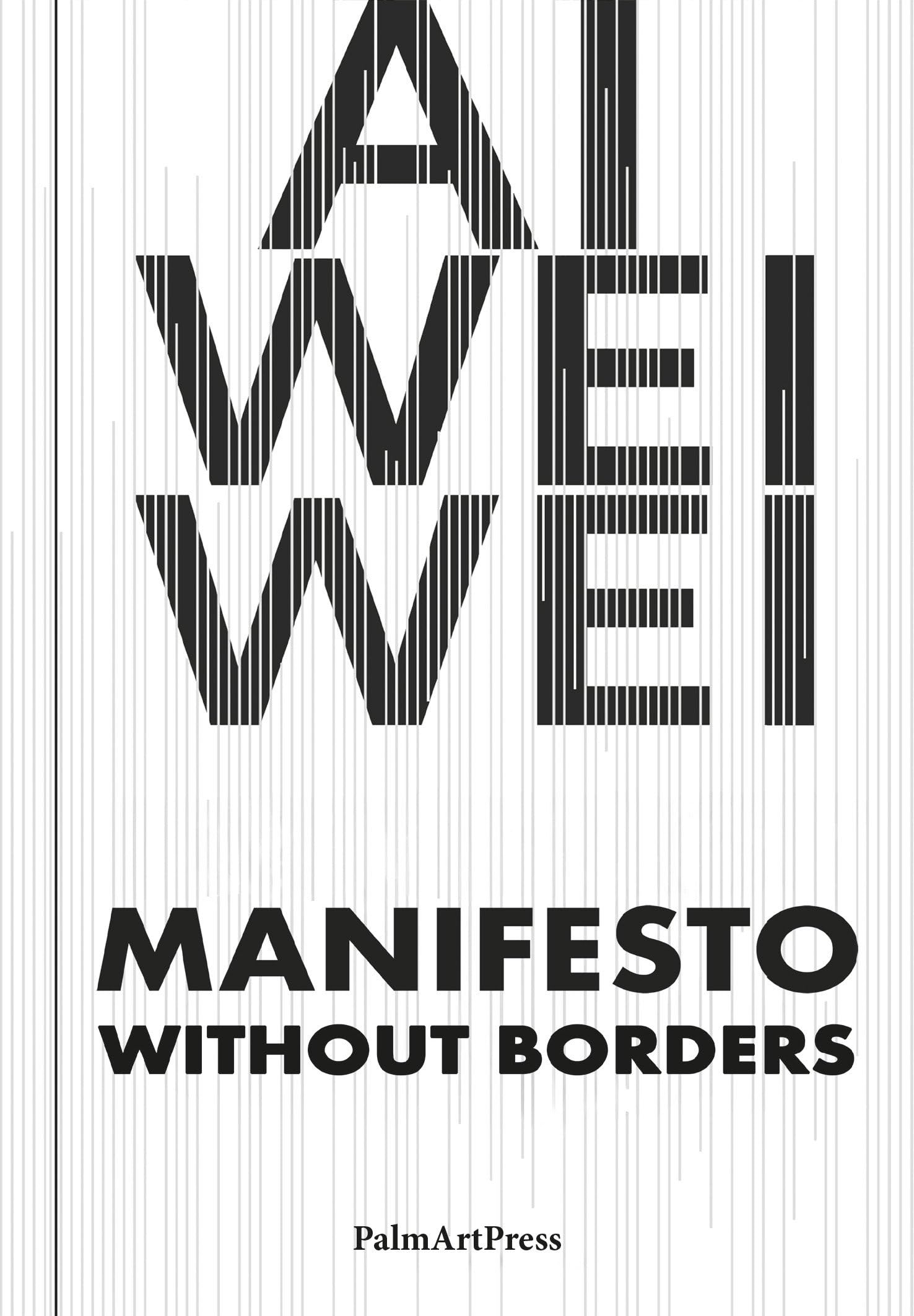 Ai Weiwei  Manifesto Without Borders