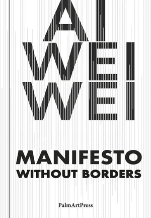 Ai Weiwei  Manifesto Without Borders