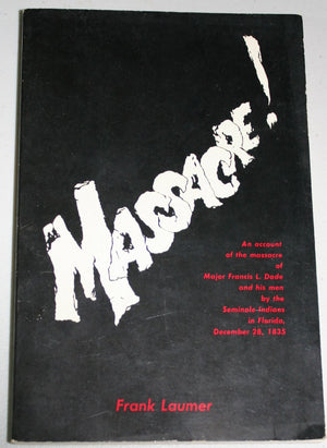 Massacre: An Account of the Massacre of Major Francis L. Dade and His Men by the Seminole Indians in Florida, December 28, 1835,Used