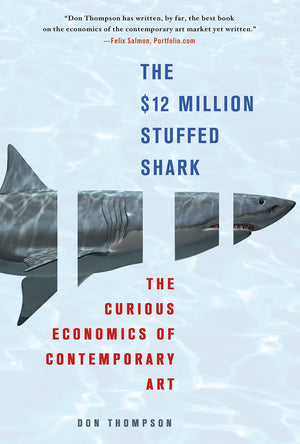 The $12 Million Stuffed Shark: The Curious Economics of Contemporary Art,New