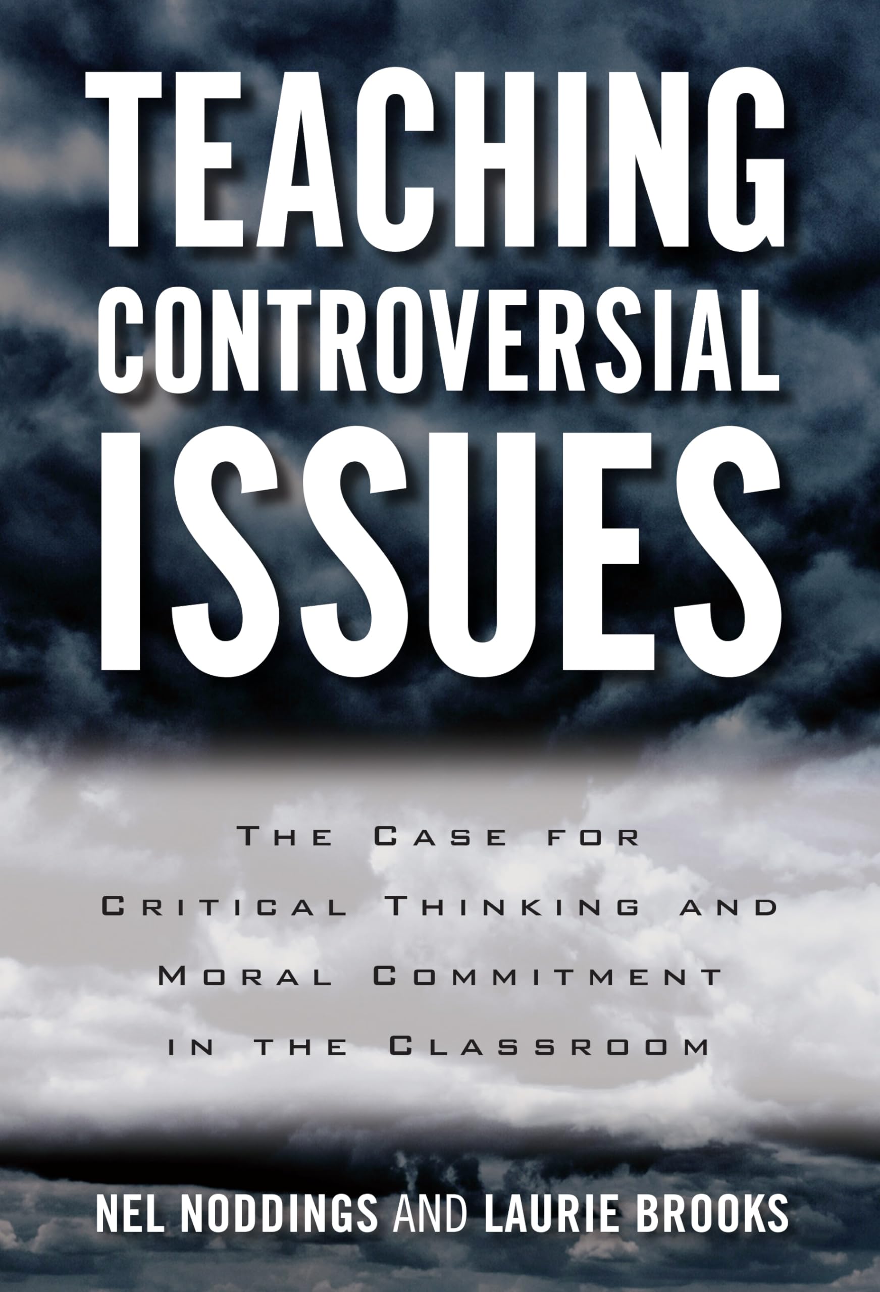 Teaching Controversial Issues: The Case For Critical Thinking And Moral Commitment In The Classroom,New
