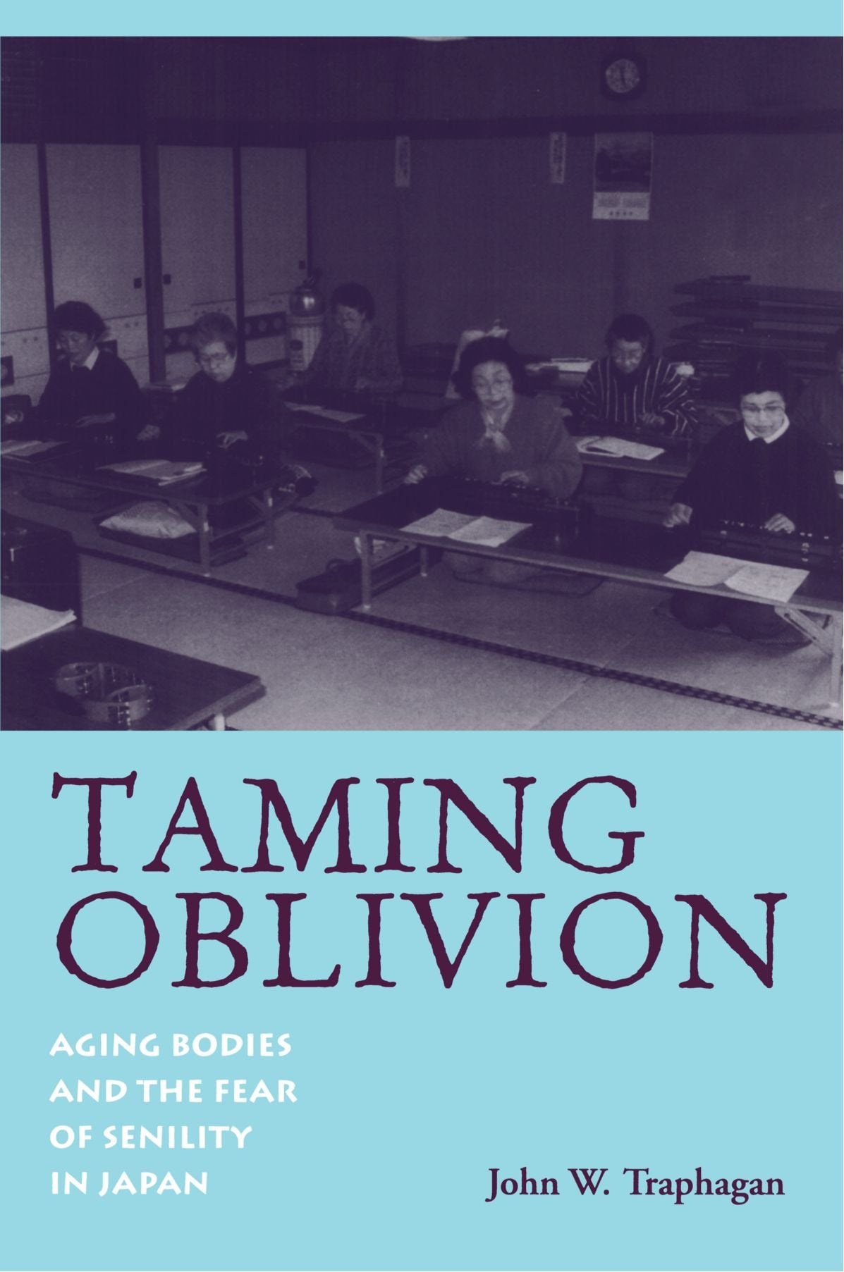 Taming Oblivion: Aging Bodies and the Fear of Senility in Japan (Suny Series in Japan in Transition),New