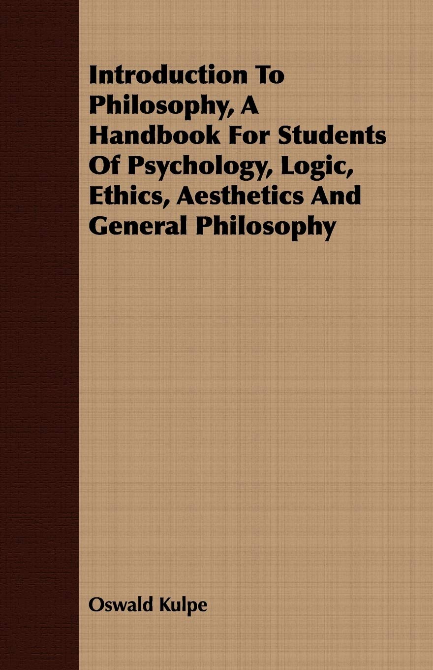 Introduction To Philosophy, A Handbook For Students Of Psychology, Logic, Ethics, Aesthetics And General Philosophy,Used